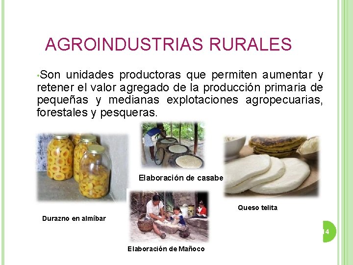 AGROINDUSTRIAS RURALES • Son unidades productoras que permiten aumentar y retener el valor agregado
