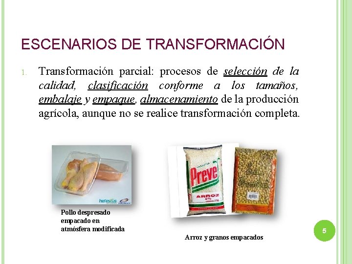 ESCENARIOS DE TRANSFORMACIÓN 1. Transformación parcial: procesos de selección de la calidad, clasificación conforme