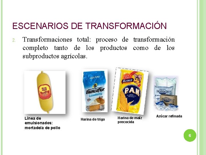 ESCENARIOS DE TRANSFORMACIÓN 2. Transformaciones total: proceso de transformación completo tanto de los productos