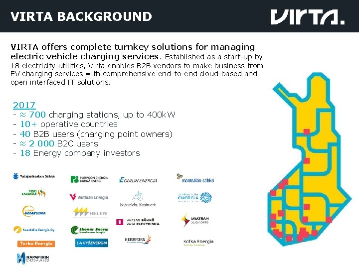 VIRTA BACKGROUND VIRTA offers complete turnkey solutions for managing electric vehicle charging services. Established