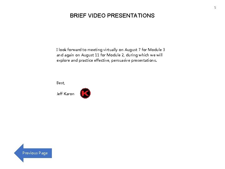 5 BRIEF VIDEO PRESENTATIONS I look forward to meeting virtually on August 7 for