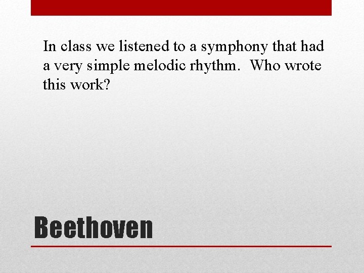 In class we listened to a symphony that had a very simple melodic rhythm.