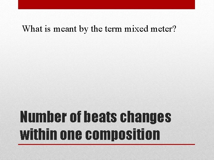 What is meant by the term mixed meter? Number of beats changes within one