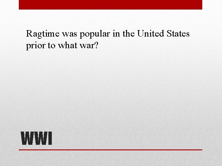 Ragtime was popular in the United States prior to what war? WWI 