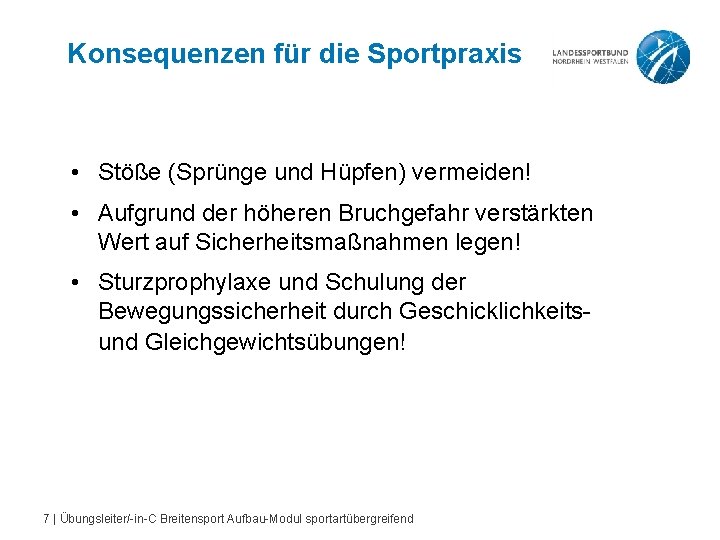 Konsequenzen für die Sportpraxis • Stöße (Sprünge und Hüpfen) vermeiden! • Aufgrund der höheren