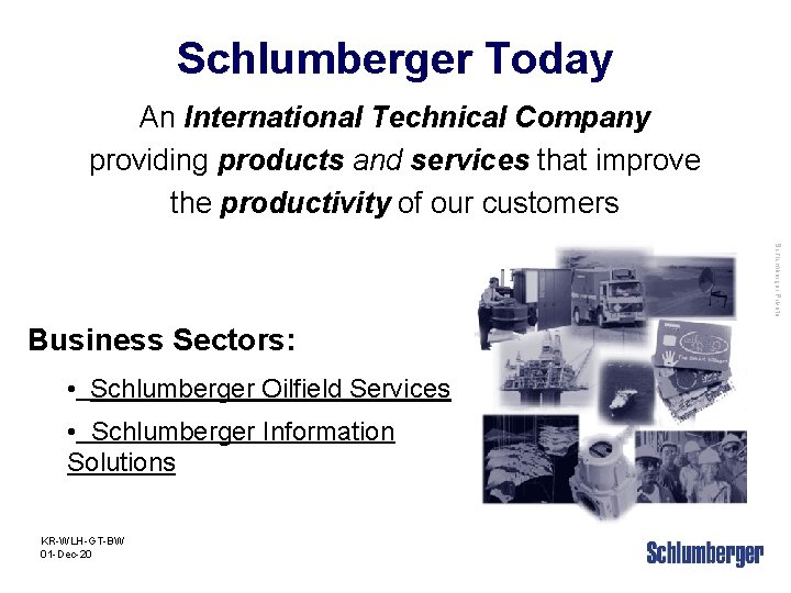 Schlumberger Today An International Technical Company providing products and services that improve the productivity