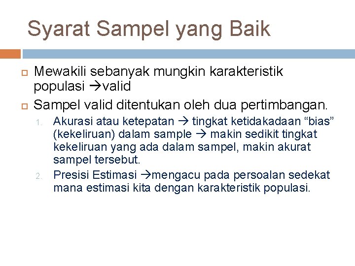 Syarat Sampel yang Baik Mewakili sebanyak mungkin karakteristik populasi valid Sampel valid ditentukan oleh