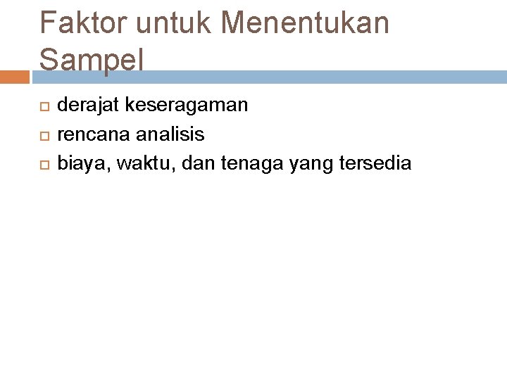 Faktor untuk Menentukan Sampel derajat keseragaman rencana analisis biaya, waktu, dan tenaga yang tersedia