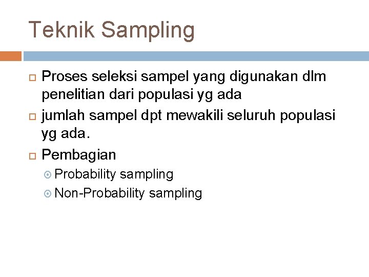 Teknik Sampling Proses seleksi sampel yang digunakan dlm penelitian dari populasi yg ada jumlah