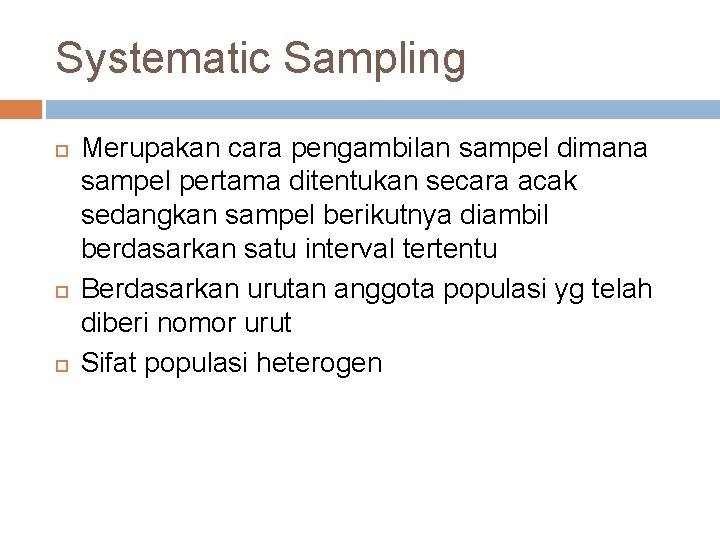 Systematic Sampling Merupakan cara pengambilan sampel dimana sampel pertama ditentukan secara acak sedangkan sampel