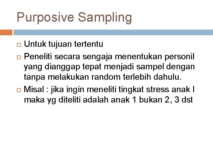 Purposive Sampling Untuk tujuan tertentu Peneliti secara sengaja menentukan personil yang dianggap tepat menjadi