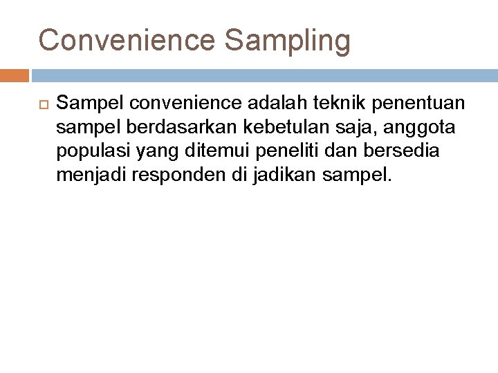 Convenience Sampling Sampel convenience adalah teknik penentuan sampel berdasarkan kebetulan saja, anggota populasi yang