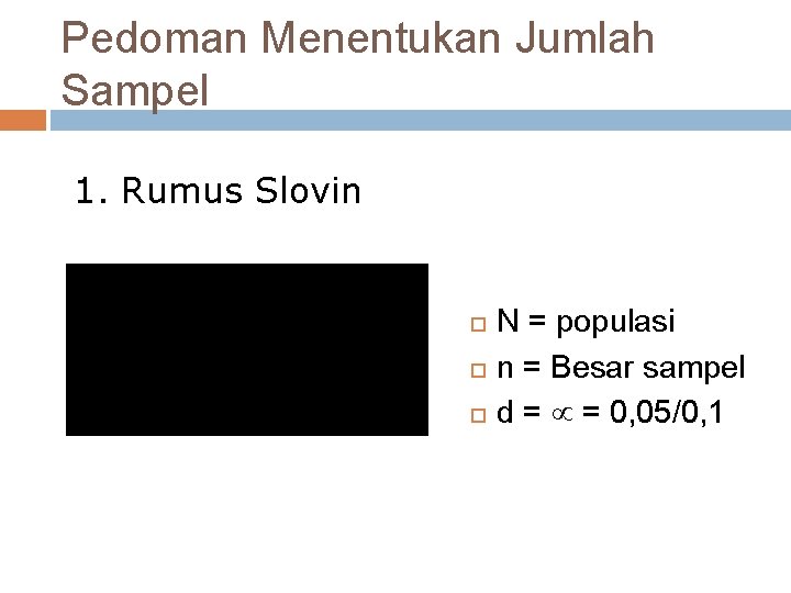 Pedoman Menentukan Jumlah Sampel 1. Rumus Slovin N = populasi n = Besar sampel