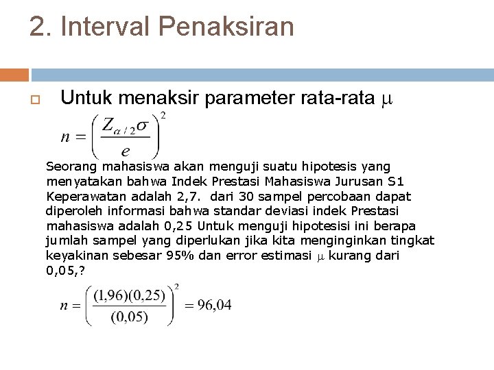 2. Interval Penaksiran Untuk menaksir parameter rata-rata Seorang mahasiswa akan menguji suatu hipotesis yang