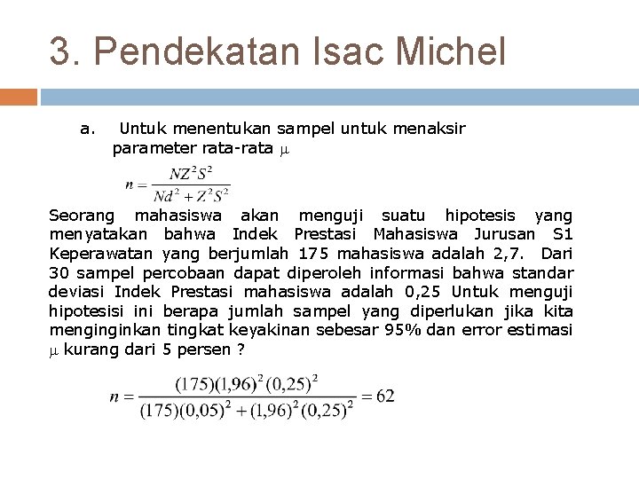3. Pendekatan Isac Michel a. Untuk menentukan sampel untuk menaksir parameter rata-rata Seorang mahasiswa