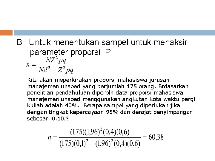 B. Untuk menentukan sampel untuk menaksir parameter proporsi P Kita akan meperkirakan proporsi mahasiswa