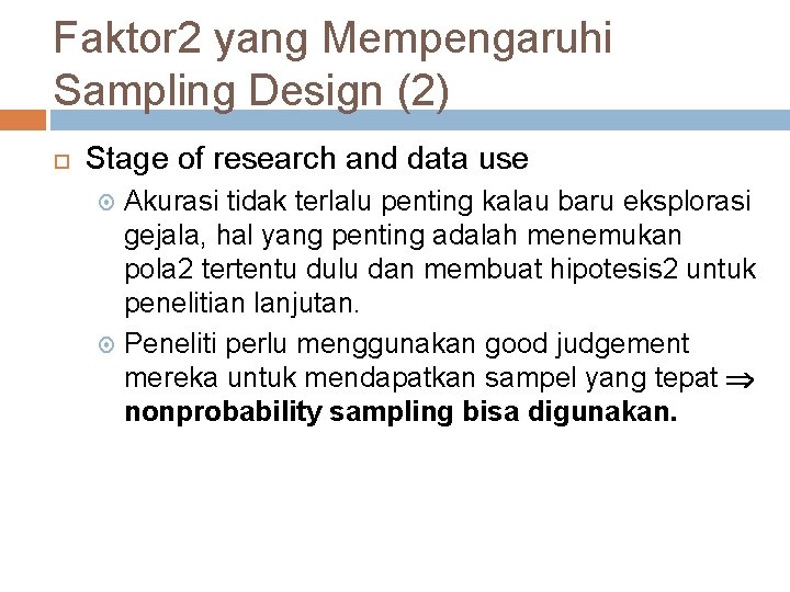 Faktor 2 yang Mempengaruhi Sampling Design (2) Stage of research and data use Akurasi