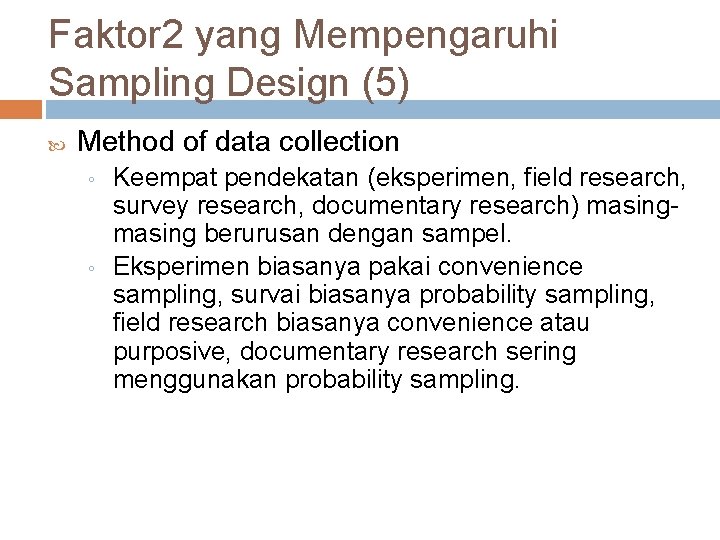 Faktor 2 yang Mempengaruhi Sampling Design (5) Method of data collection ◦ ◦ Keempat