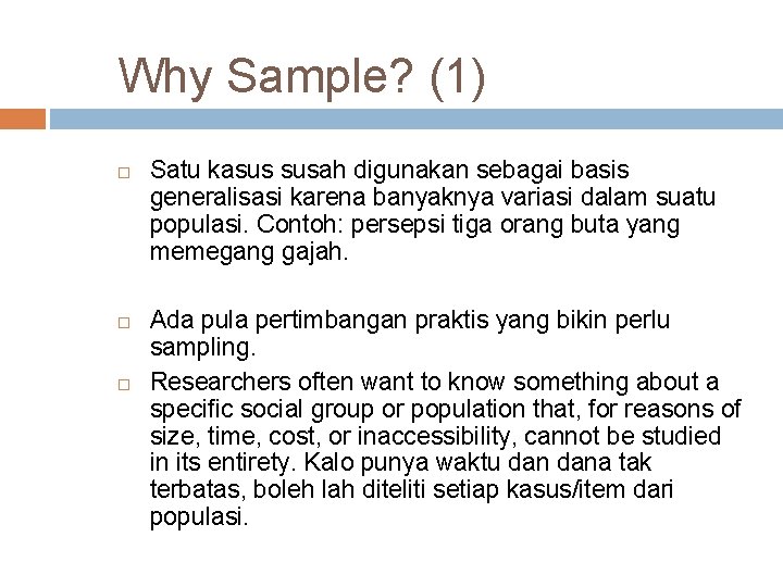 Why Sample? (1) Satu kasus susah digunakan sebagai basis generalisasi karena banyaknya variasi dalam