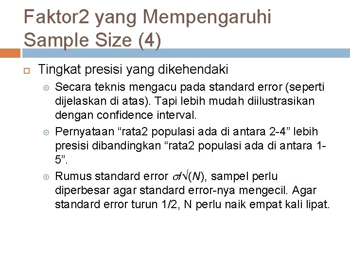 Faktor 2 yang Mempengaruhi Sample Size (4) Tingkat presisi yang dikehendaki Secara teknis mengacu