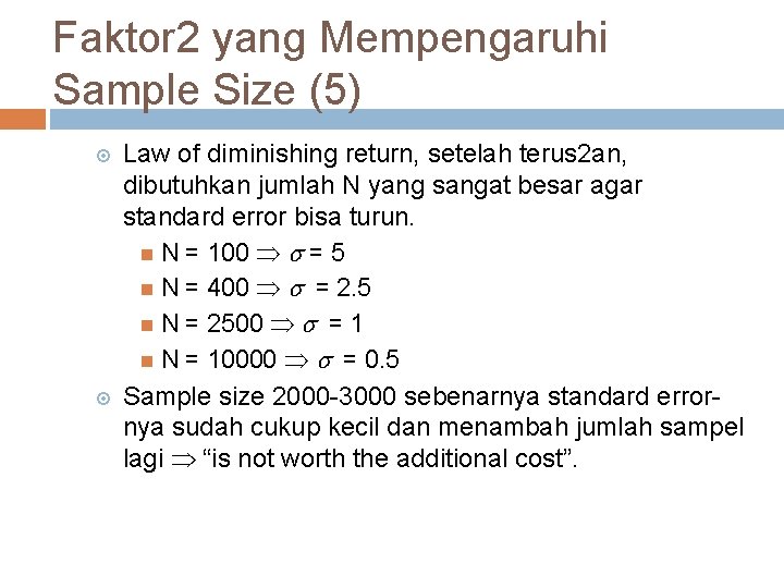 Faktor 2 yang Mempengaruhi Sample Size (5) Law of diminishing return, setelah terus 2