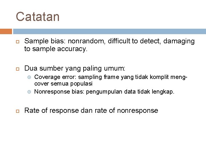 Catatan Sample bias: nonrandom, difficult to detect, damaging to sample accuracy. Dua sumber yang