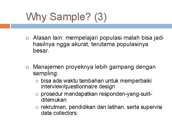 Why Sample? (3) Alasan lain: mempelajari populasi malah bisa jadi hasilnya ngga akurat, terutama