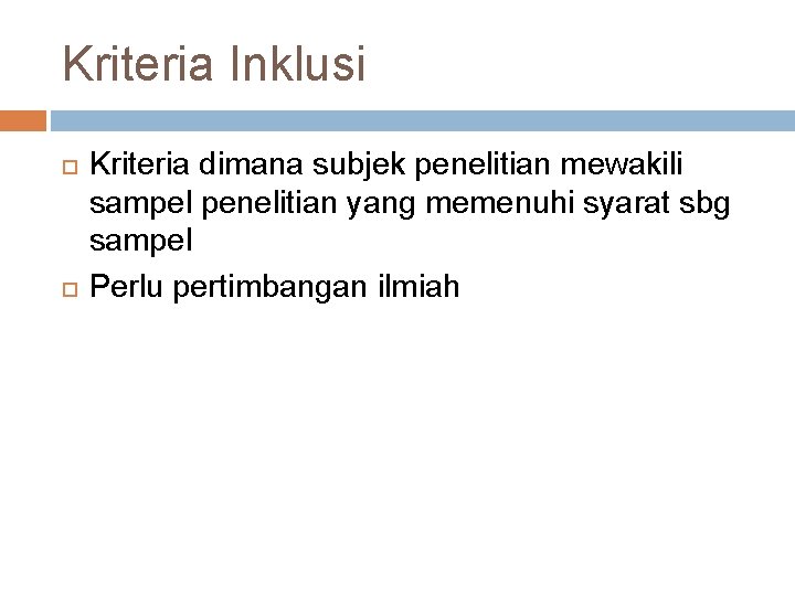 Kriteria Inklusi Kriteria dimana subjek penelitian mewakili sampel penelitian yang memenuhi syarat sbg sampel