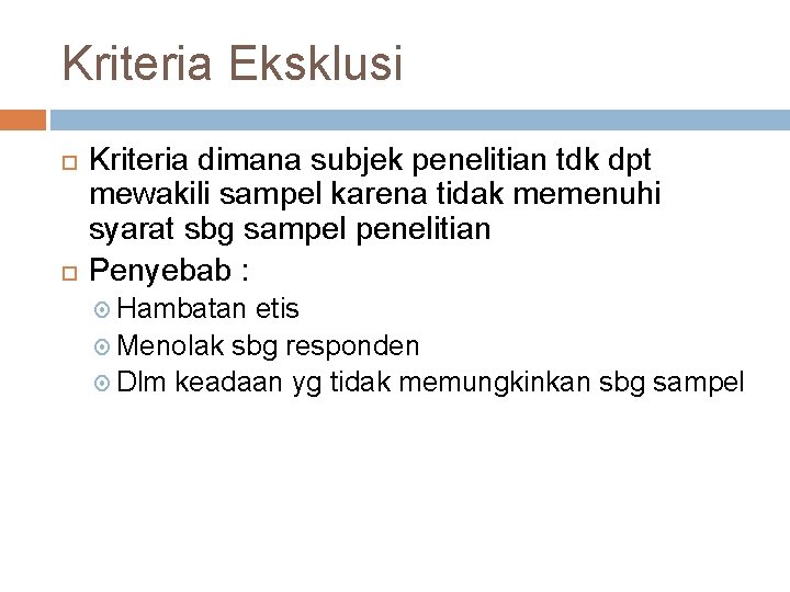 Kriteria Eksklusi Kriteria dimana subjek penelitian tdk dpt mewakili sampel karena tidak memenuhi syarat