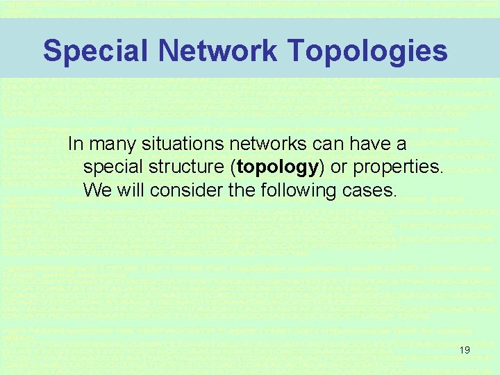 Special Network Topologies In many situations networks can have a special structure (topology) or