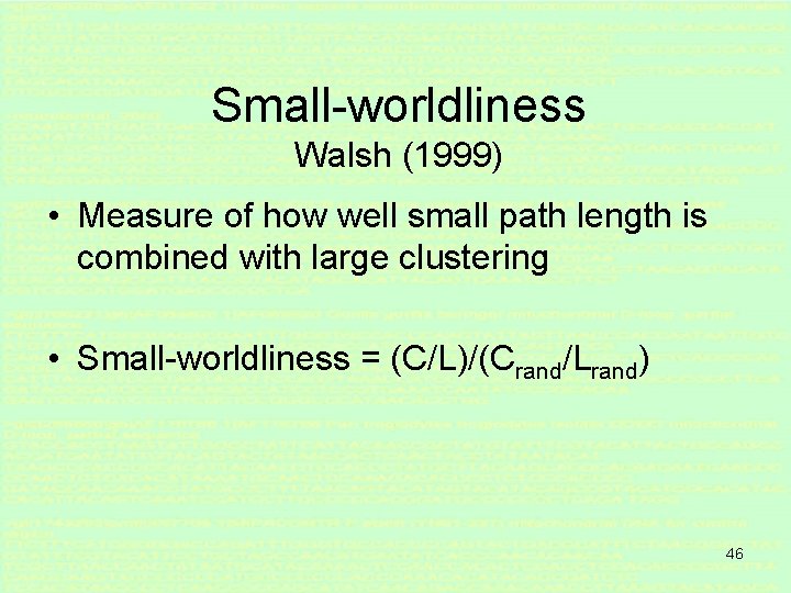 Small-worldliness Walsh (1999) • Measure of how well small path length is combined with