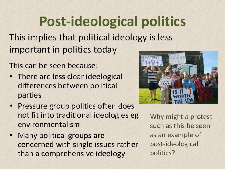 Post-ideological politics This implies that political ideology is less important in politics today This