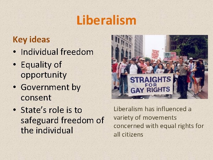 Liberalism Key ideas • Individual freedom • Equality of opportunity • Government by consent