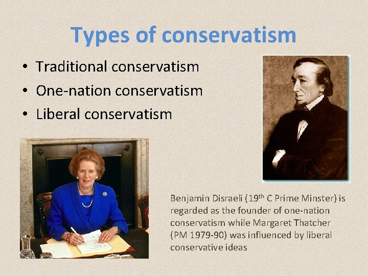 Types of conservatism • Traditional conservatism • One-nation conservatism • Liberal conservatism Benjamin Disraeli