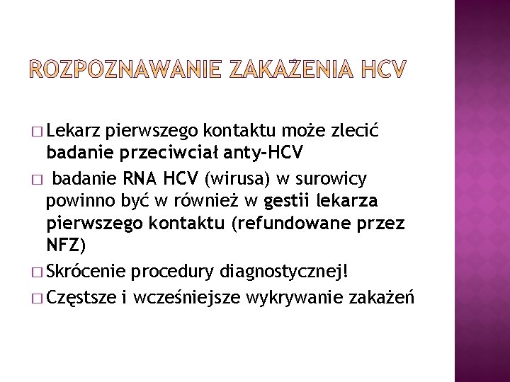 � Lekarz pierwszego kontaktu może zlecić badanie przeciwciał anty-HCV � badanie RNA HCV (wirusa)