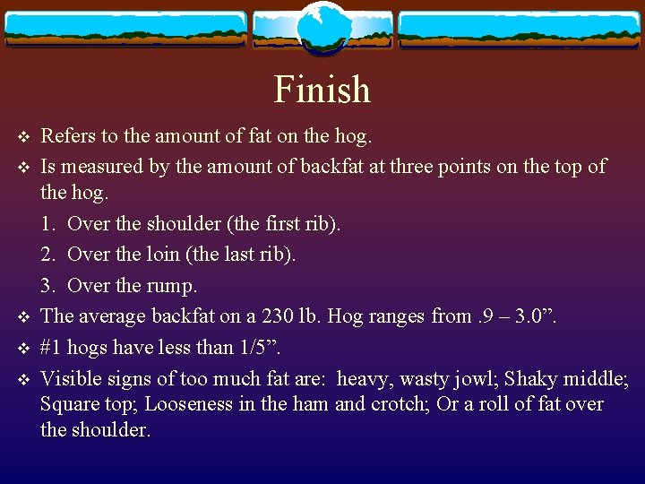 Finish v v v Refers to the amount of fat on the hog. Is