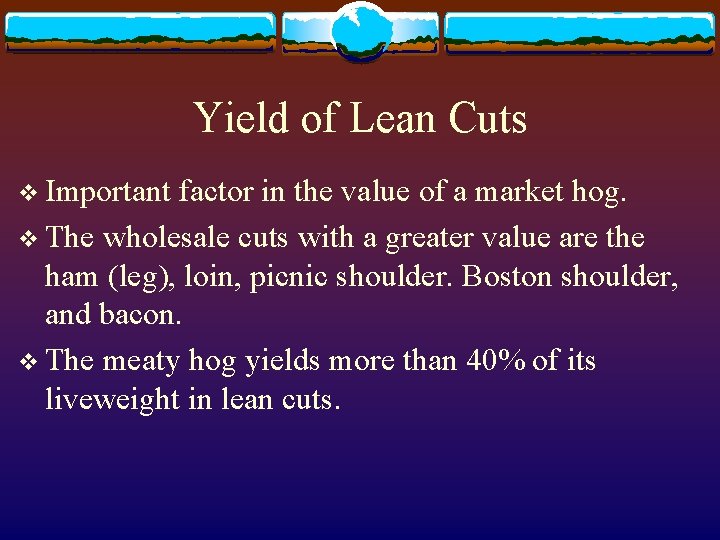 Yield of Lean Cuts v Important factor in the value of a market hog.