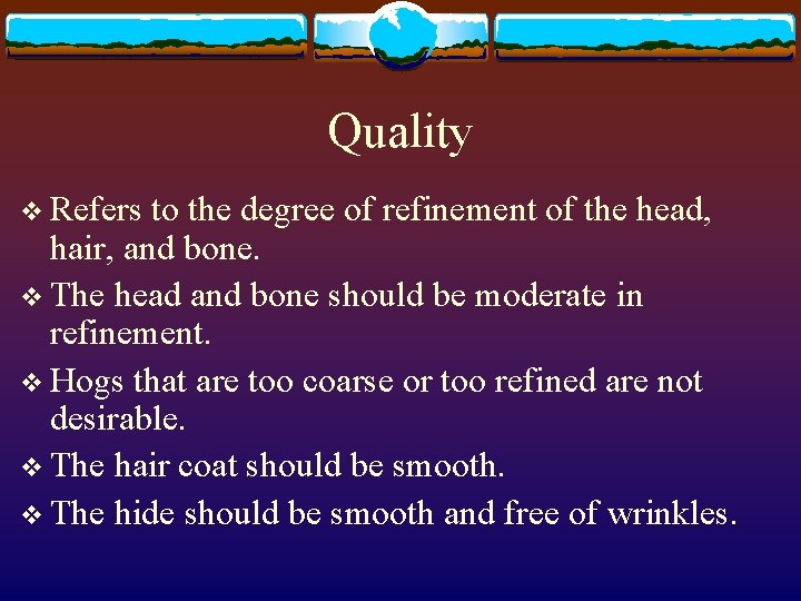 Quality v Refers to the degree of refinement of the head, hair, and bone.