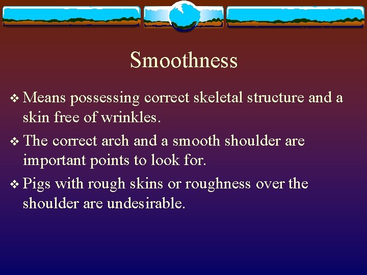 Smoothness v Means possessing correct skeletal structure and a skin free of wrinkles. v