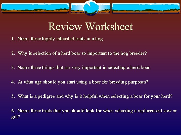 Review Worksheet 1. Name three highly inherited traits in a hog. 2. Why is