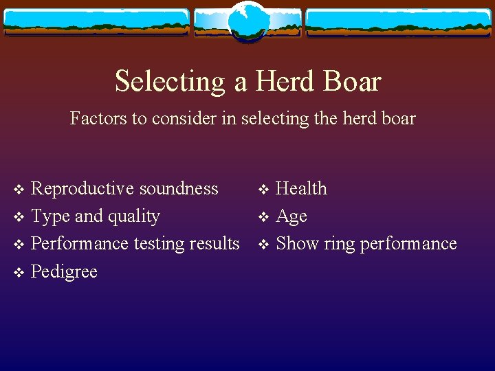 Selecting a Herd Boar Factors to consider in selecting the herd boar Reproductive soundness