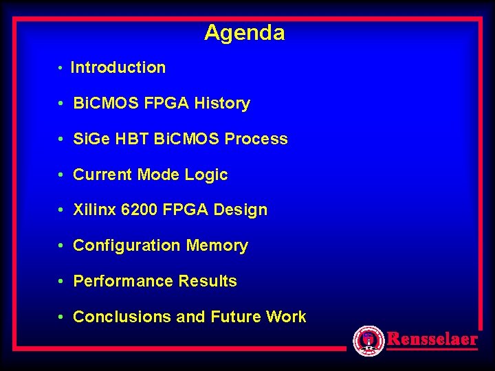 Agenda • Introduction • Bi. CMOS FPGA History • Si. Ge HBT Bi. CMOS Agenda • Introduction • Bi. CMOS FPGA History • Si. Ge HBT Bi. CMOS