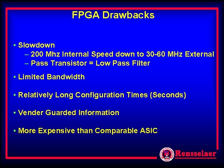FPGA Drawbacks • Slowdown – 200 Mhz Internal Speed down to 30 -60 MHz FPGA Drawbacks • Slowdown – 200 Mhz Internal Speed down to 30 -60 MHz