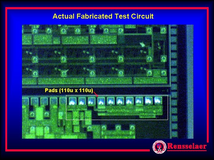 Actual Fabricated Test Circuit Pads (110 u x 110 u) Actual Fabricated Test Circuit Pads (110 u x 110 u)