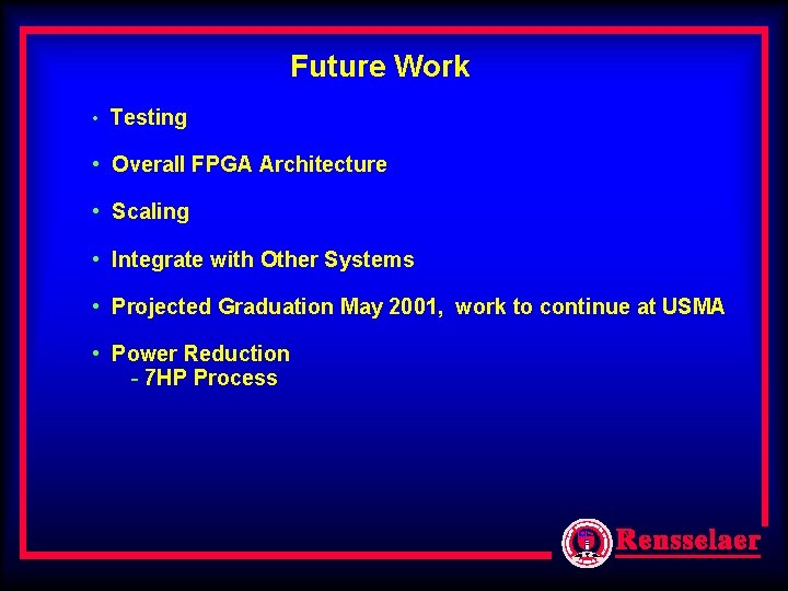 Future Work • Testing • Overall FPGA Architecture • Scaling • Integrate with Other Future Work • Testing • Overall FPGA Architecture • Scaling • Integrate with Other