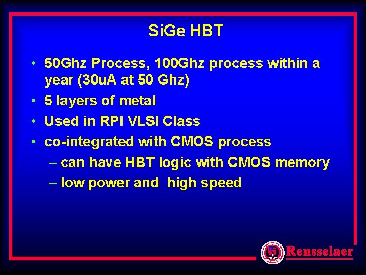 Si. Ge HBT • 50 Ghz Process, 100 Ghz process within a year (30 Si. Ge HBT • 50 Ghz Process, 100 Ghz process within a year (30