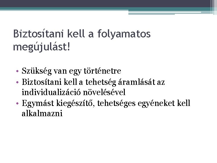 Biztosítani kell a folyamatos megújulást! • Szükség van egy történetre • Biztosítani kell a