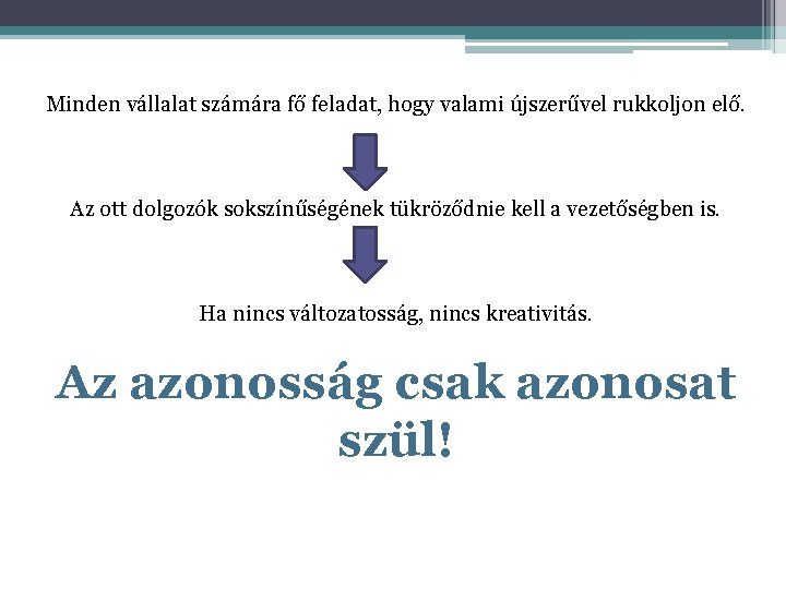 Minden vállalat számára fő feladat, hogy valami újszerűvel rukkoljon elő. Az ott dolgozók sokszínűségének