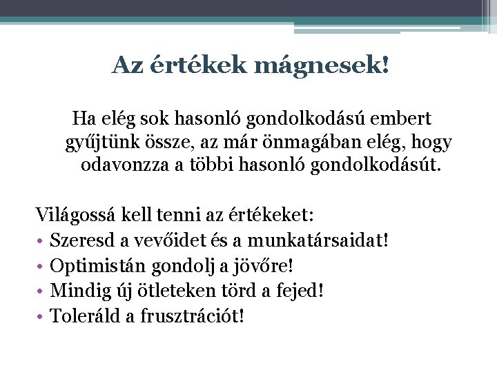 Az értékek mágnesek! Ha elég sok hasonló gondolkodású embert gyűjtünk össze, az már önmagában