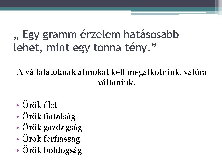 „ Egy gramm érzelem hatásosabb lehet, mint egy tonna tény. ” A vállalatoknak álmokat